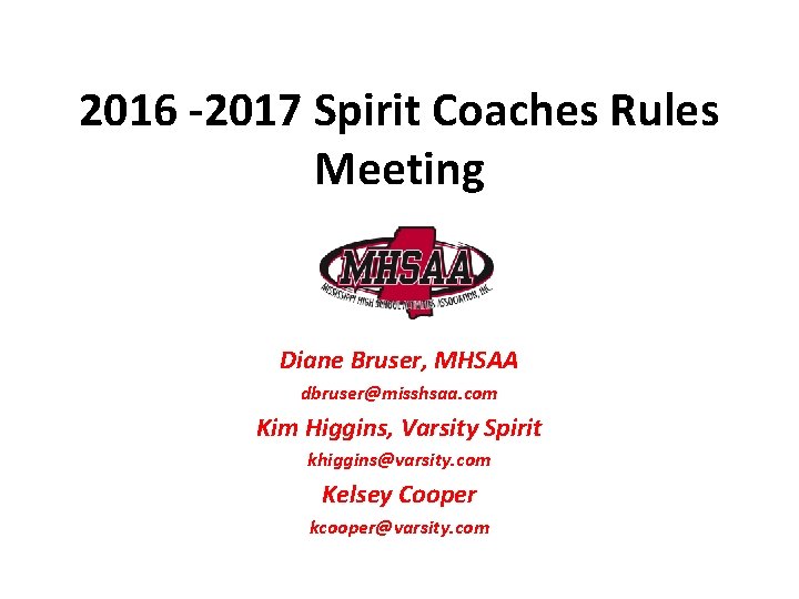 2016 -2017 Spirit Coaches Rules Meeting Diane Bruser, MHSAA dbruser@misshsaa. com Kim Higgins, Varsity