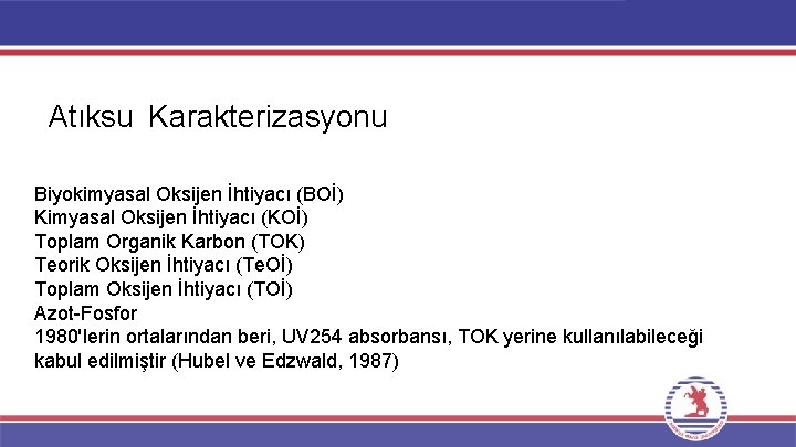 Atıksu Karakterizasyonu Biyokimyasal Oksijen İhtiyacı (BOİ) Kimyasal Oksijen İhtiyacı (KOİ) Toplam Organik Karbon Atıksu Karakterizasyonu Biyokimyasal Oksijen İhtiyacı (BOİ) Kimyasal Oksijen İhtiyacı (KOİ) Toplam Organik Karbon
