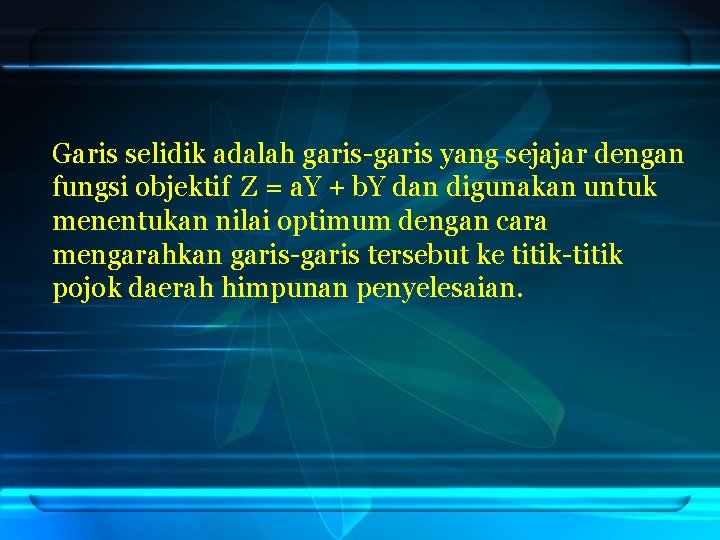 Garis selidik adalah garis-garis yang sejajar dengan fungsi objektif Z = a. Y + Garis selidik adalah garis-garis yang sejajar dengan fungsi objektif Z = a. Y +