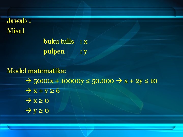 Jawab : Misal buku tulis : x pulpen : y Model matematika: 5000 x Jawab : Misal buku tulis : x pulpen : y Model matematika: 5000 x