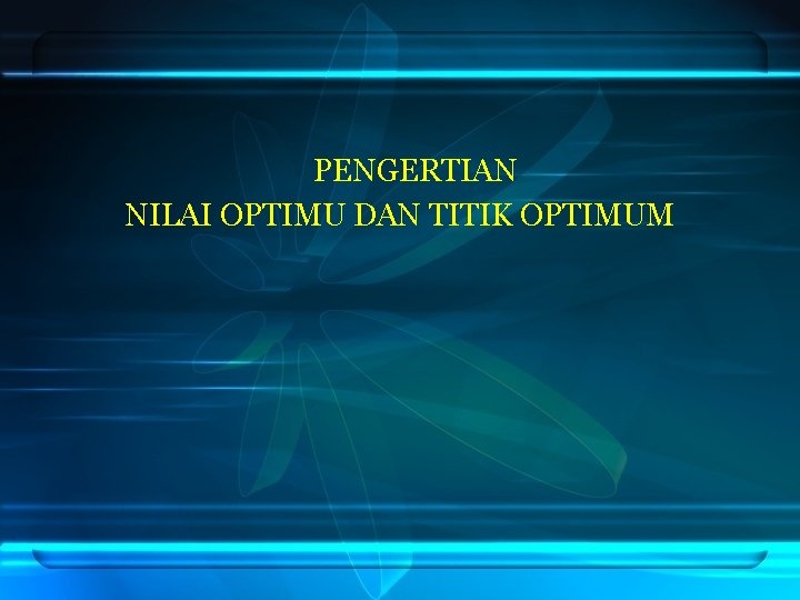 PENGERTIAN NILAI OPTIMU DAN TITIK OPTIMUM PENGERTIAN NILAI OPTIMU DAN TITIK OPTIMUM