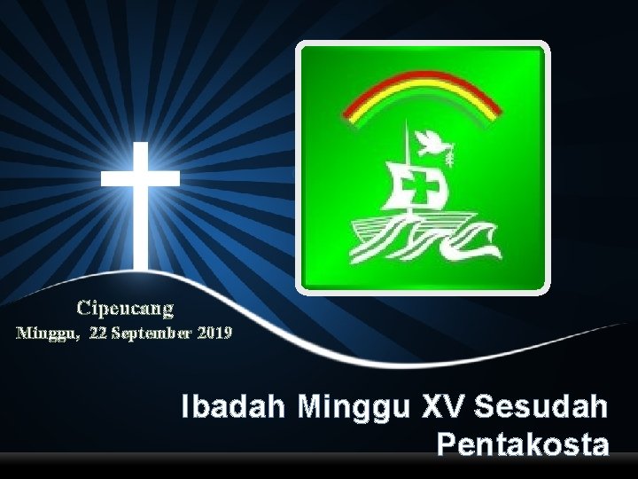 Cipeucang Minggu, 22 September 2019 Ibadah Minggu XV Sesudah Pentakosta 