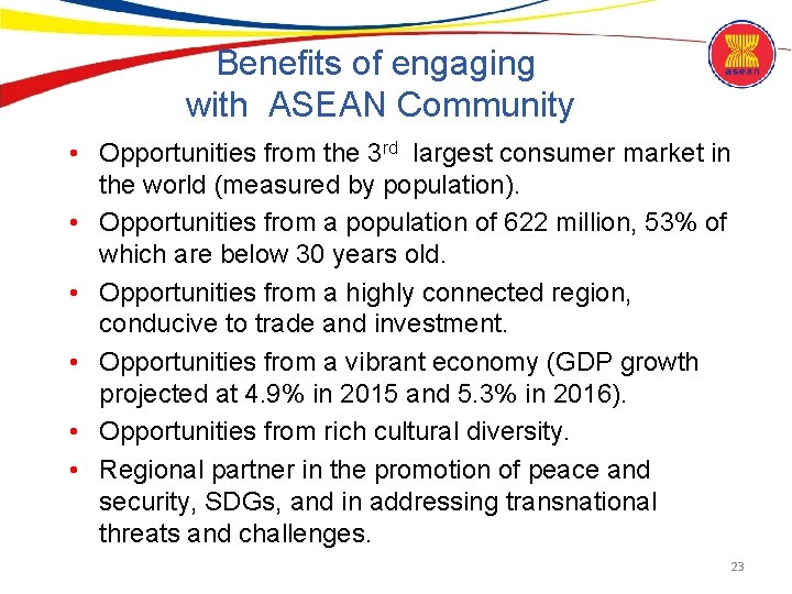 Benefits of engaging with ASEAN Community • Opportunities from the 3 rd largest consumer