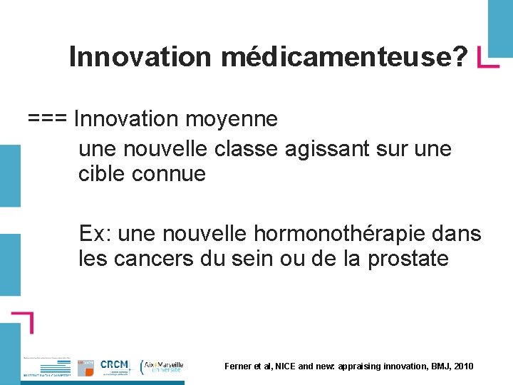 Innovation médicamenteuse? === Innovation moyenne une nouvelle classe agissant sur une cible connue Ex: