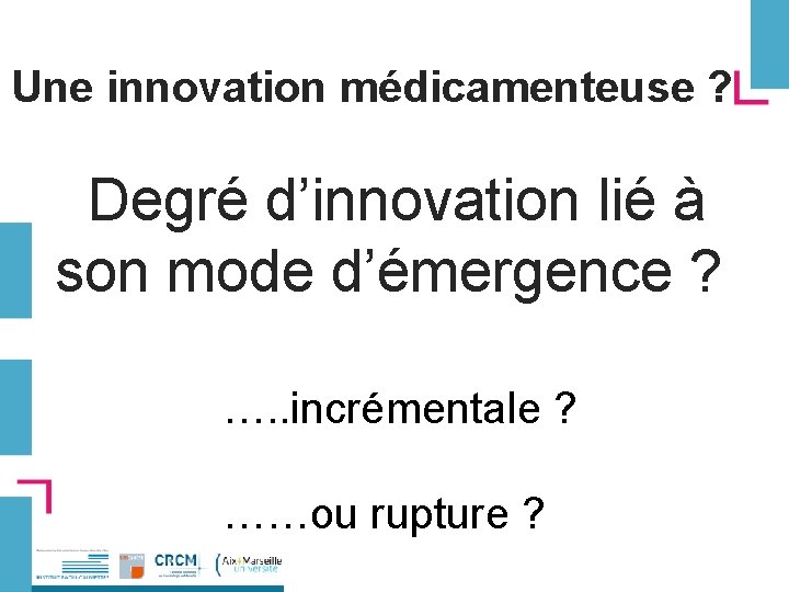 Une innovation médicamenteuse ? Degré d’innovation lié à son mode d’émergence ? …. .