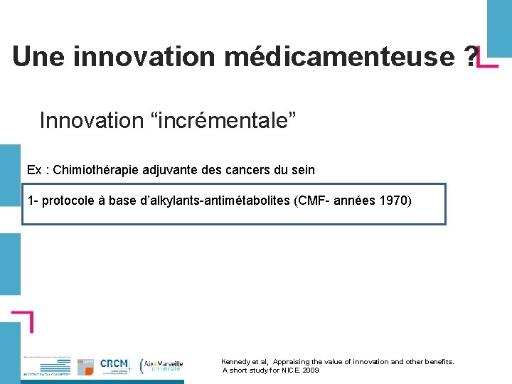 Une innovation médicamenteuse ? Innovation “incrémentale” Ex : Chimiothérapie adjuvante des cancers du sein