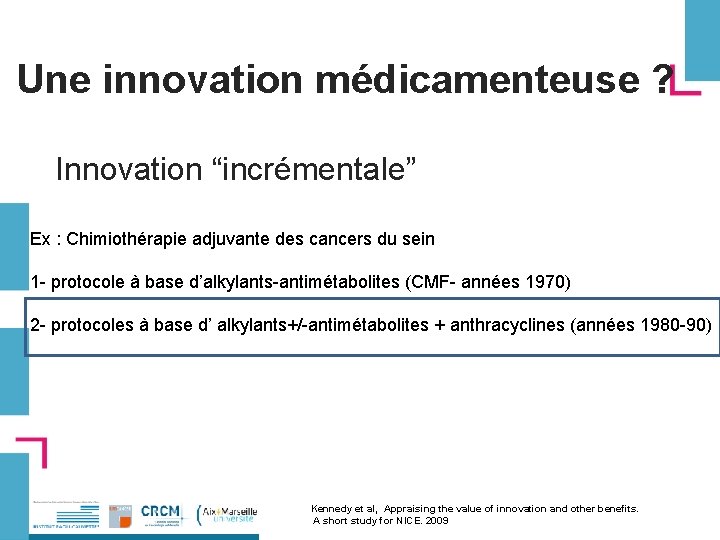 Une innovation médicamenteuse ? Innovation “incrémentale” Ex : Chimiothérapie adjuvante des cancers du sein
