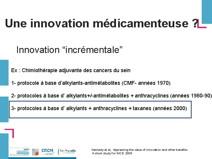 Une innovation médicamenteuse ? Innovation “incrémentale” Ex : Chimiothérapie adjuvante des cancers du sein