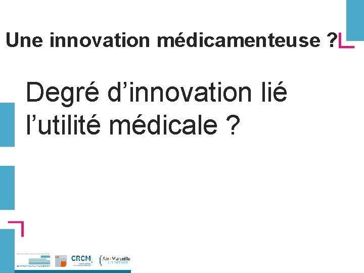 Une innovation médicamenteuse ? Degré d’innovation lié l’utilité médicale ? 