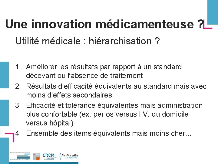 Une innovation médicamenteuse ? Utilité médicale : hiérarchisation ? 1. Améliorer les résultats par