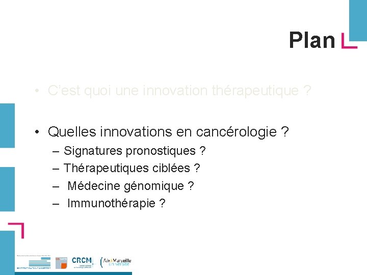 Plan • C’est quoi une innovation thérapeutique ? • Quelles innovations en cancérologie ?