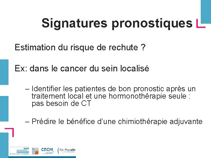 Signatures pronostiques Estimation du risque de rechute ? Ex: dans le cancer du sein