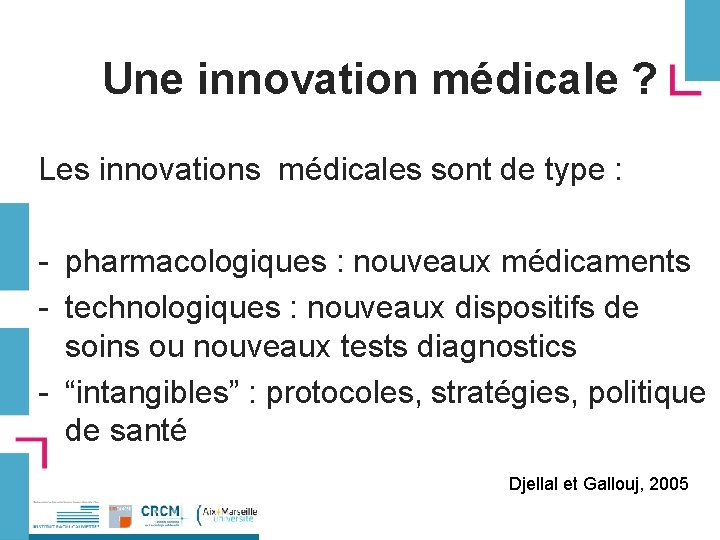 Une innovation médicale ? Les innovations médicales sont de type : - pharmacologiques :
