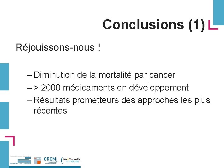Conclusions (1) Réjouissons-nous ! – Diminution de la mortalité par cancer – > 2000