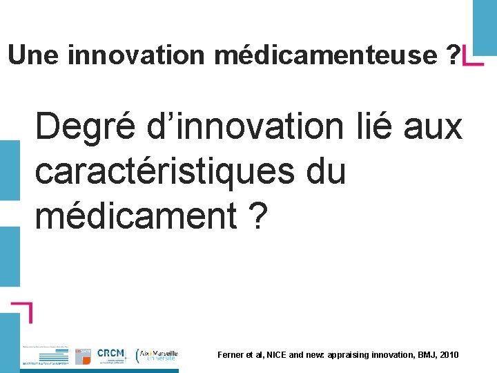 Une innovation médicamenteuse ? Degré d’innovation lié aux caractéristiques du médicament ? Ferner et