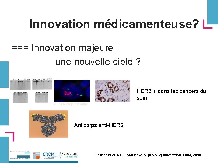 Innovation médicamenteuse? === Innovation majeure une nouvelle cible ? HER 2 + dans les