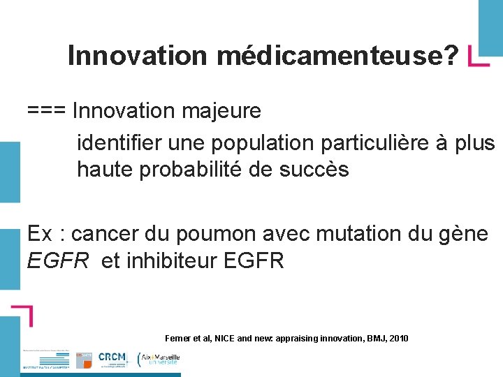 Innovation médicamenteuse? === Innovation majeure identifier une population particulière à plus haute probabilité de