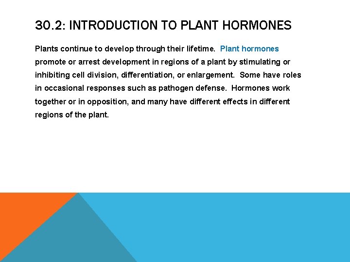 30. 2: INTRODUCTION TO PLANT HORMONES Plants continue to develop through their lifetime. Plant 30. 2: INTRODUCTION TO PLANT HORMONES Plants continue to develop through their lifetime. Plant