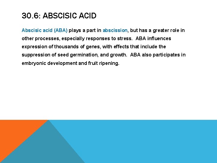 30. 6: ABSCISIC ACID Abscisic acid (ABA) plays a part in abscission, but has 30. 6: ABSCISIC ACID Abscisic acid (ABA) plays a part in abscission, but has