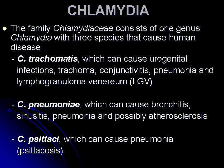 CHLAMYDIA The family Chlamydiaceae consists of one genus Chlamydia with three species that cause