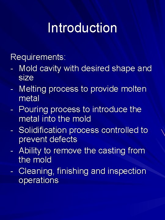 Introduction Requirements: - Mold cavity with desired shape and size - Melting process to