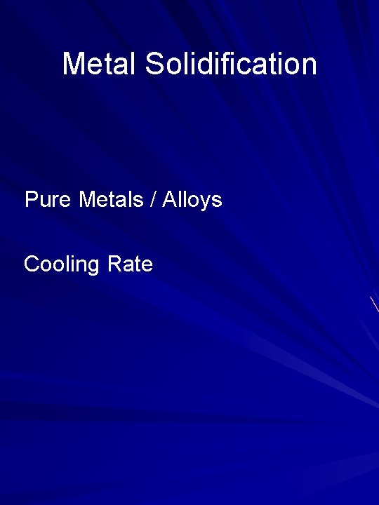 Metal Solidification Pure Metals / Alloys Cooling Rate 