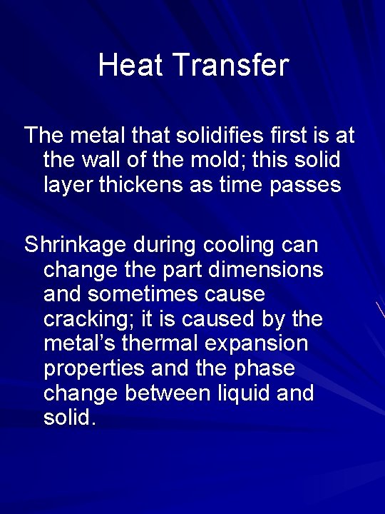 Heat Transfer The metal that solidifies first is at the wall of the mold;