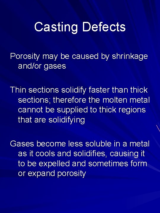 Casting Defects Porosity may be caused by shrinkage and/or gases Thin sections solidify faster