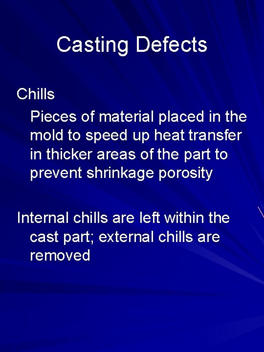 Casting Defects Chills Pieces of material placed in the mold to speed up heat