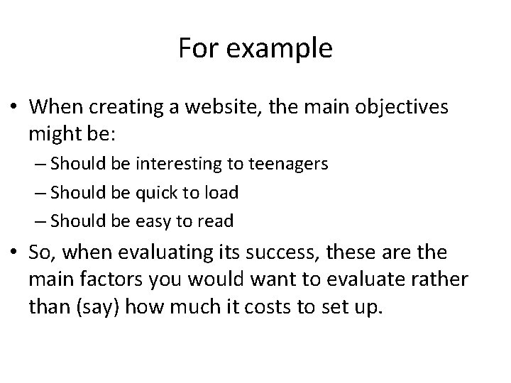 For example • When creating a website, the main objectives might be: – Should