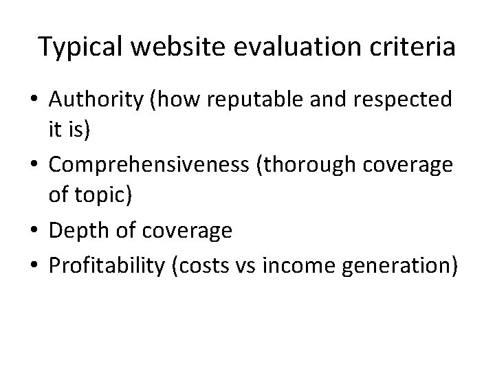 Typical website evaluation criteria • Authority (how reputable and respected it is) • Comprehensiveness