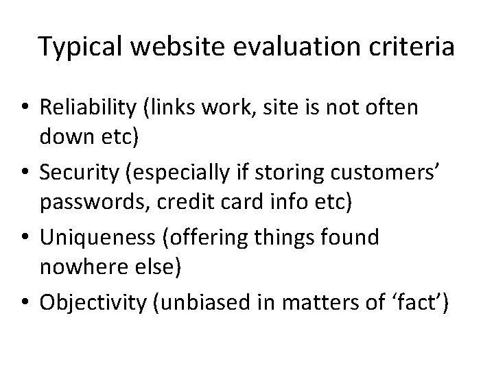 Typical website evaluation criteria • Reliability (links work, site is not often down etc)