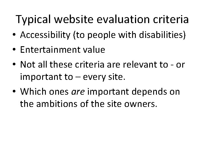 Typical website evaluation criteria • Accessibility (to people with disabilities) • Entertainment value •