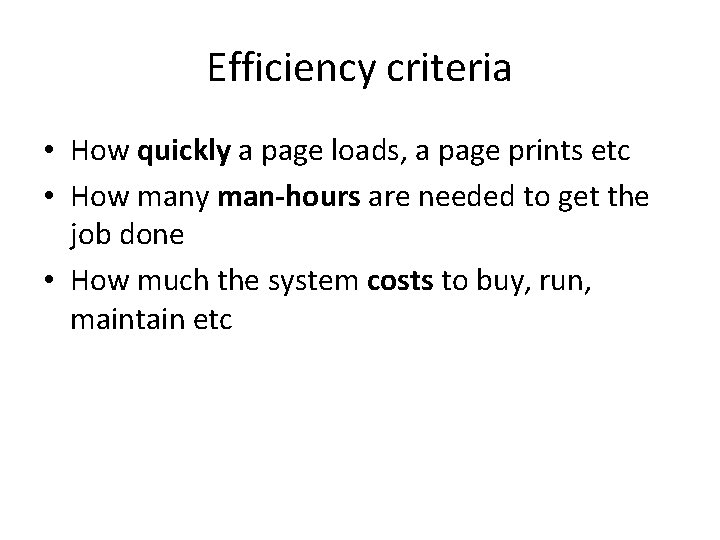 Efficiency criteria • How quickly a page loads, a page prints etc • How