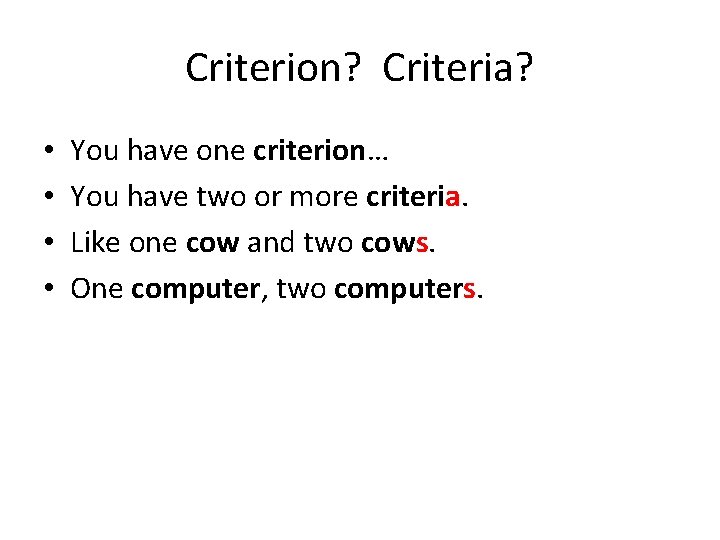 Criterion? Criteria? • • You have one criterion… You have two or more criteria.