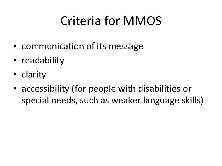 Criteria for MMOS • • communication of its message readability clarity accessibility (for people