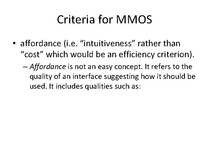 Criteria for MMOS • affordance (i. e. “intuitiveness” rather than “cost” which would be