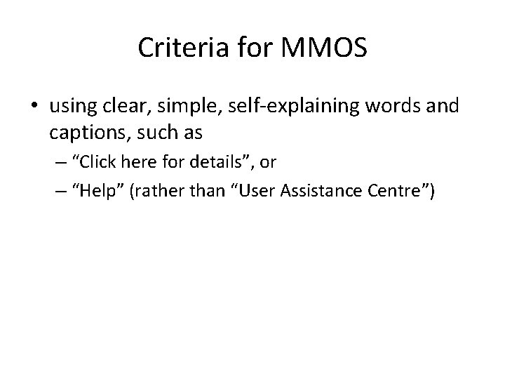 Criteria for MMOS • using clear, simple, self-explaining words and captions, such as –