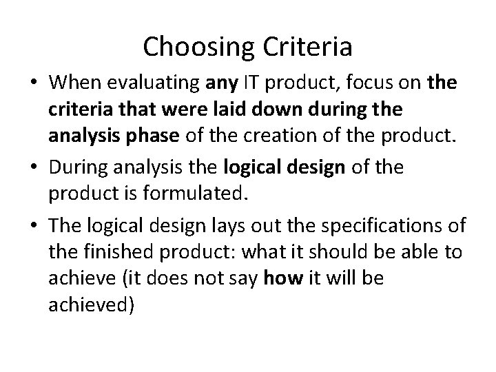 Choosing Criteria • When evaluating any IT product, focus on the criteria that were