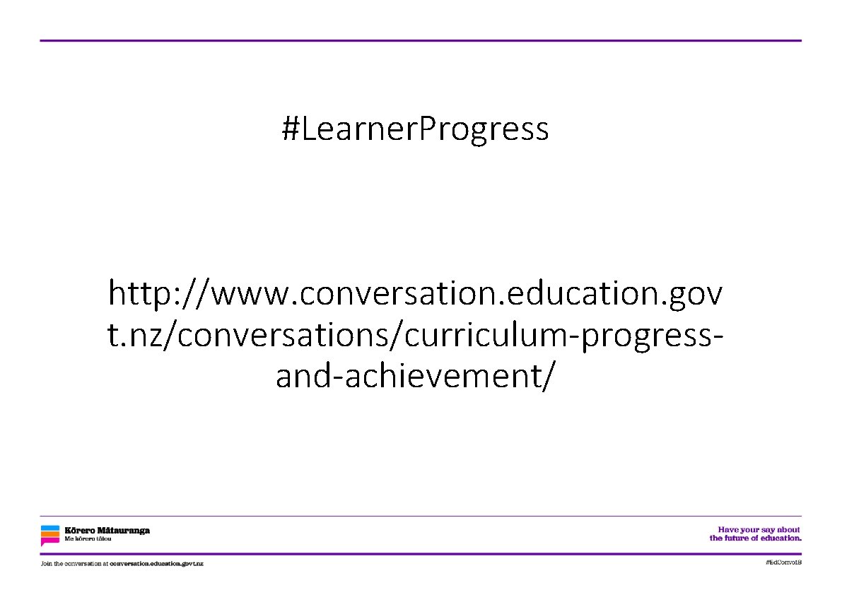 #Learner. Progress http: //www. conversation. education. gov t. nz/conversations/curriculum-progressand-achievement/ 