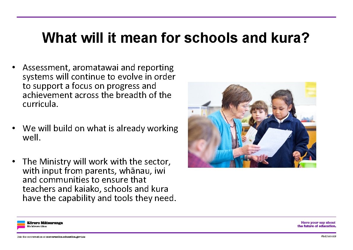 What will it mean for schools and kura? • Assessment, aromatawai and reporting systems