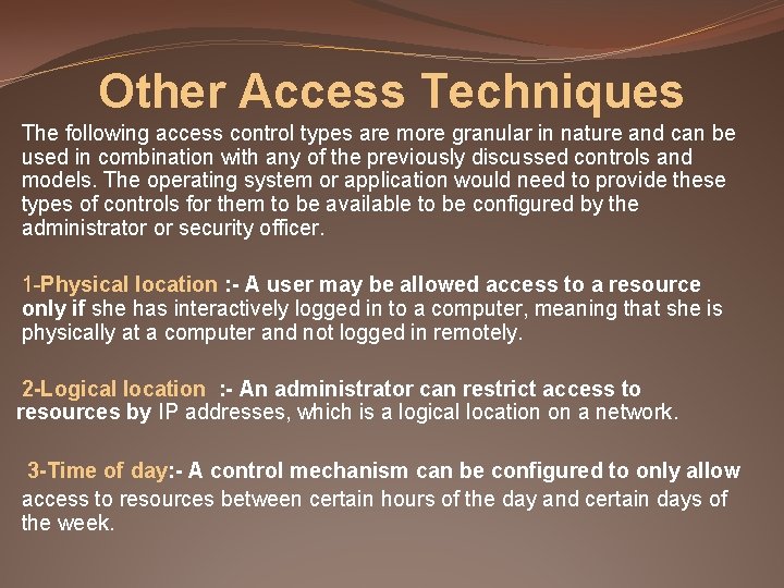 Other Access Techniques The following access control types are more granular in nature and