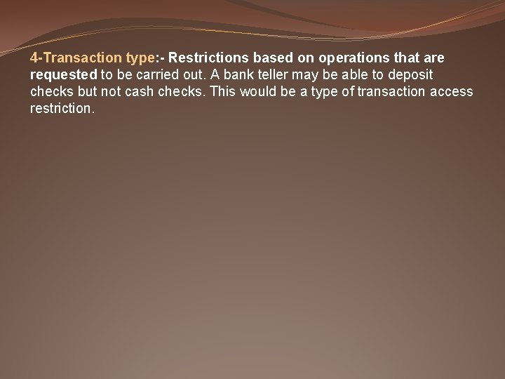 4 -Transaction type: - Restrictions based on operations that are requested to be carried