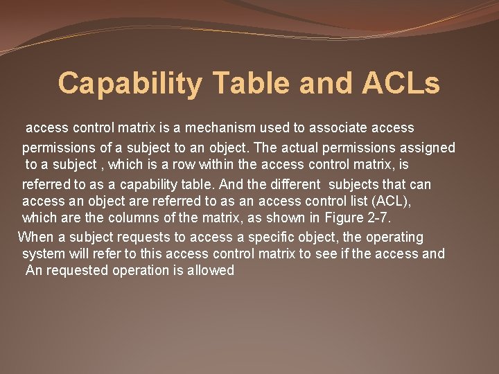 Capability Table and ACLs access control matrix is a mechanism used to associate access