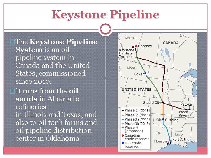 Keystone Pipeline �The Keystone Pipeline System is an oil pipeline system in Canada and