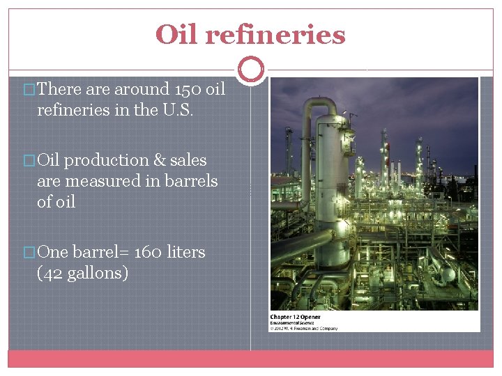 Oil refineries �There around 150 oil refineries in the U. S. �Oil production &