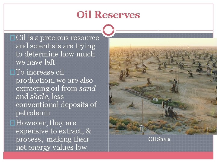 Oil Reserves �Oil is a precious resource and scientists are trying to determine how