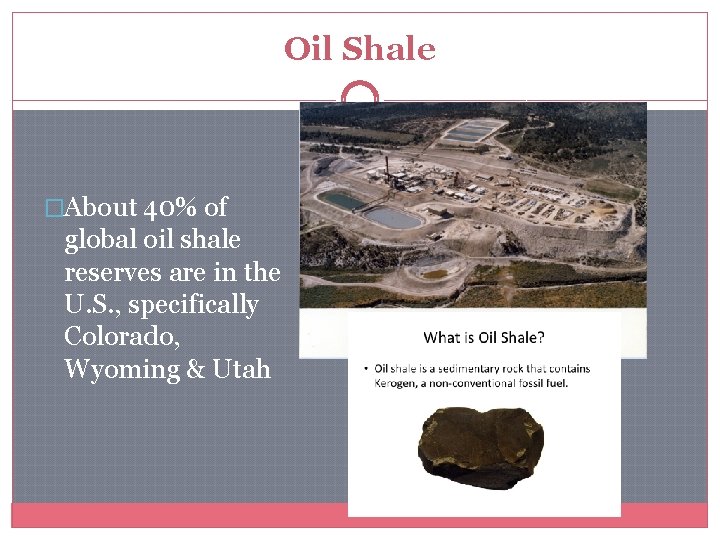 Oil Shale �About 40% of global oil shale reserves are in the U. S.