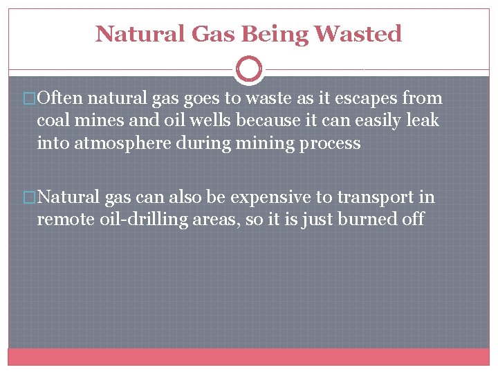 Natural Gas Being Wasted �Often natural gas goes to waste as it escapes from