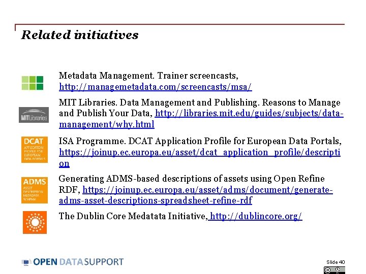 Related initiatives Metadata Management. Trainer screencasts, http: //managemetadata. com/screencasts/msa/ MIT Libraries. Data Management and